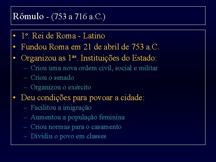 Rômulo - (753 a 716 a. C. ) • 1 o. Rei de Roma
