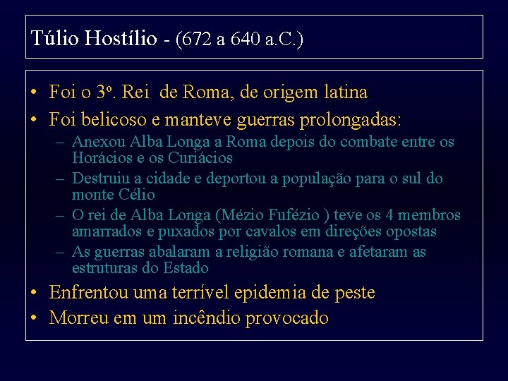 Túlio Hostílio - (672 a 640 a. C. ) • Foi o 3 o.
