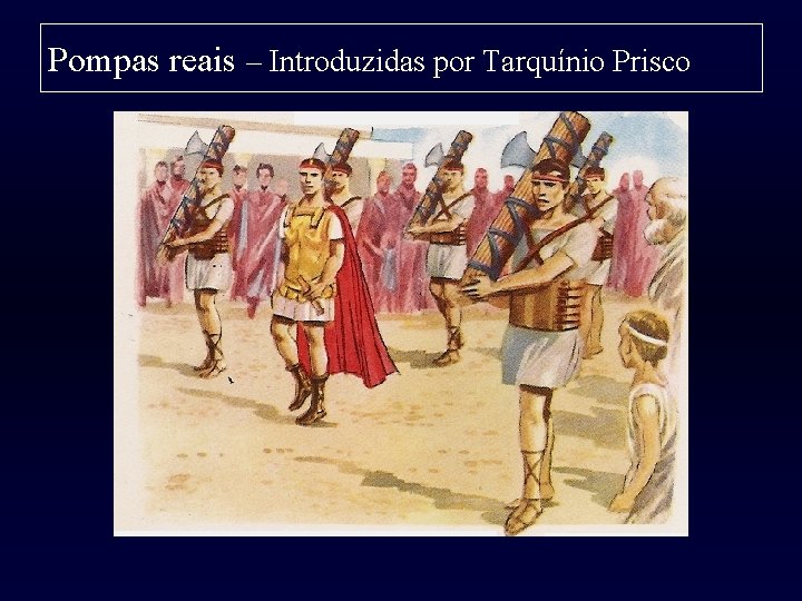 Pompas reais – Introduzidas por Tarquínio Prisco 