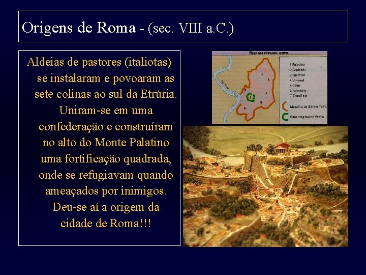 Origens de Roma - (sec. VIII a. C. ) Aldeias de pastores (italiotas) se