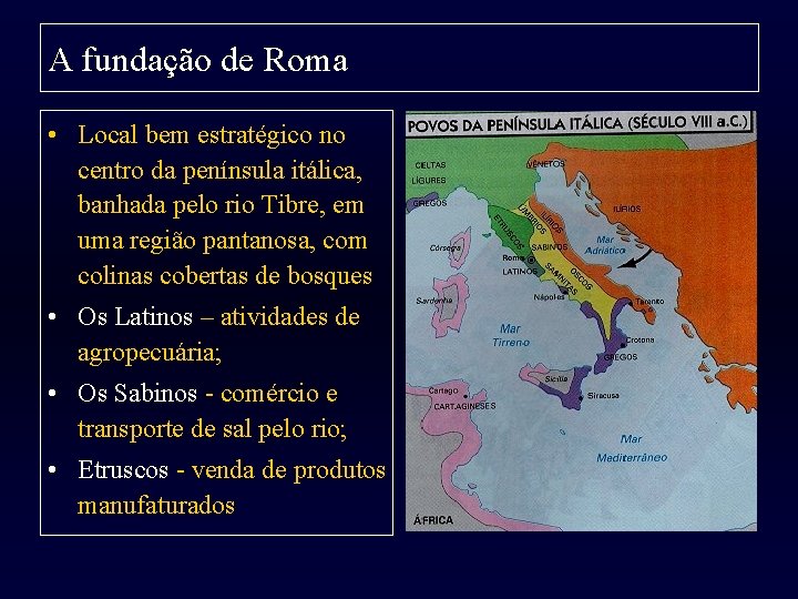 A fundação de Roma • Local bem estratégico no centro da península itálica, banhada