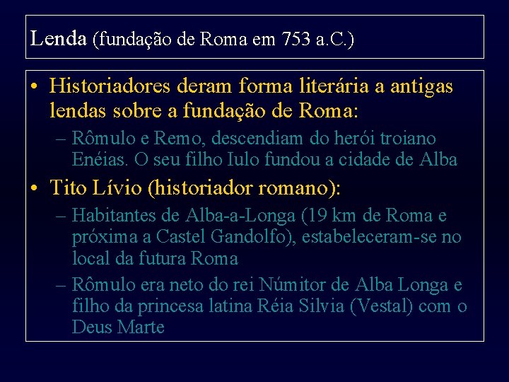 Lenda (fundação de Roma em 753 a. C. ) • Historiadores deram forma literária