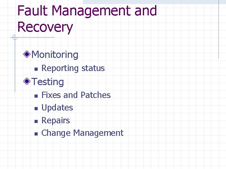 Fault Management and Recovery Monitoring n Reporting status Testing n n Fixes and Patches