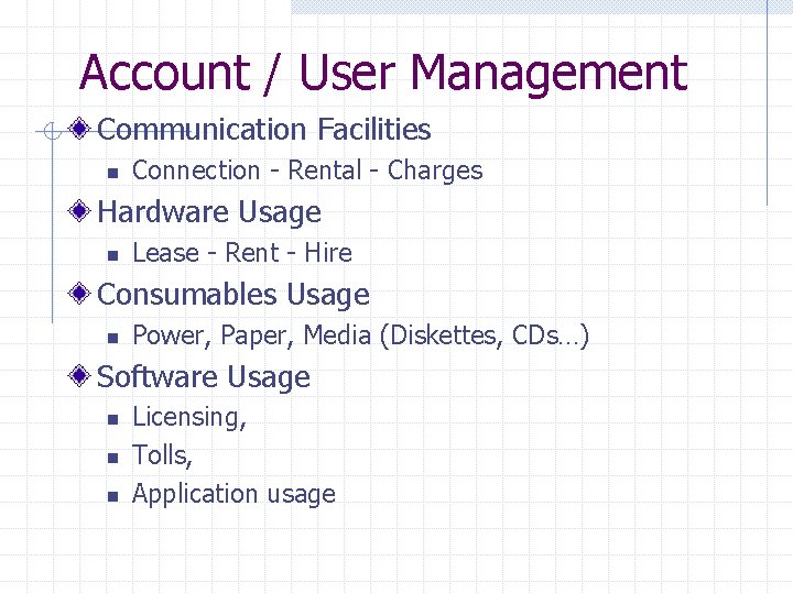 Account / User Management Communication Facilities n Connection - Rental - Charges Hardware Usage