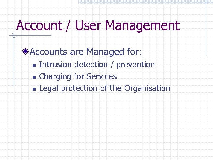 Account / User Management Accounts are Managed for: n n n Intrusion detection /