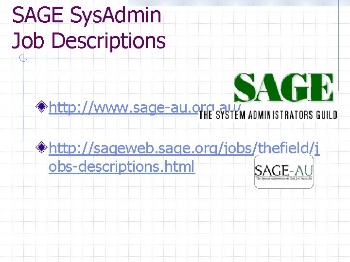 SAGE Sys. Admin Job Descriptions http: //www. sage-au. org. au/ http: //sageweb. sage. org/jobs/thefield/j