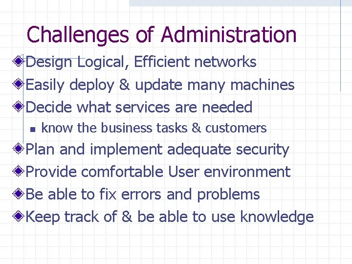 Challenges of Administration Design Logical, Efficient networks Easily deploy & update many machines Decide