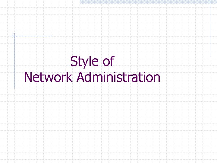 Style of Network Administration 