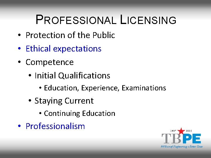 PROFESSIONAL LICENSING • Protection of the Public • Ethical expectations • Competence • Initial