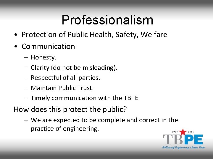 Professionalism • Protection of Public Health, Safety, Welfare • Communication: – – – Honesty.