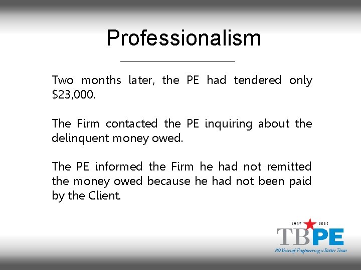 Professionalism Two months later, the PE had tendered only $23, 000. The Firm contacted