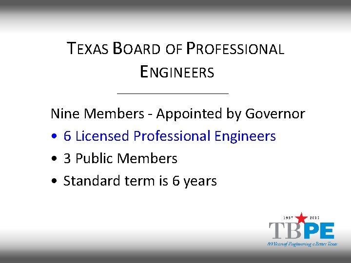 TEXAS BOARD OF PROFESSIONAL ENGINEERS Nine Members - Appointed by Governor • 6 Licensed