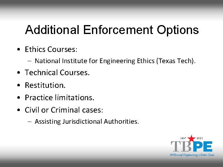 Additional Enforcement Options • Ethics Courses: – National Institute for Engineering Ethics (Texas Tech).