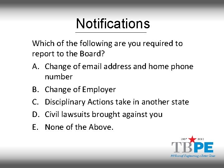 Notifications Which of the following are you required to report to the Board? A.