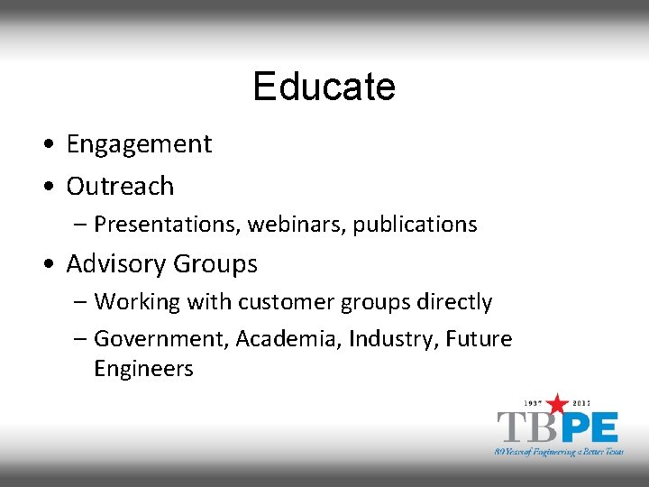 Educate • Engagement • Outreach – Presentations, webinars, publications • Advisory Groups – Working