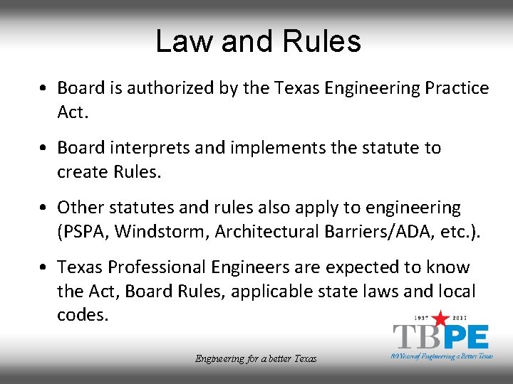 Law and Rules • Board is authorized by the Texas Engineering Practice Act. •