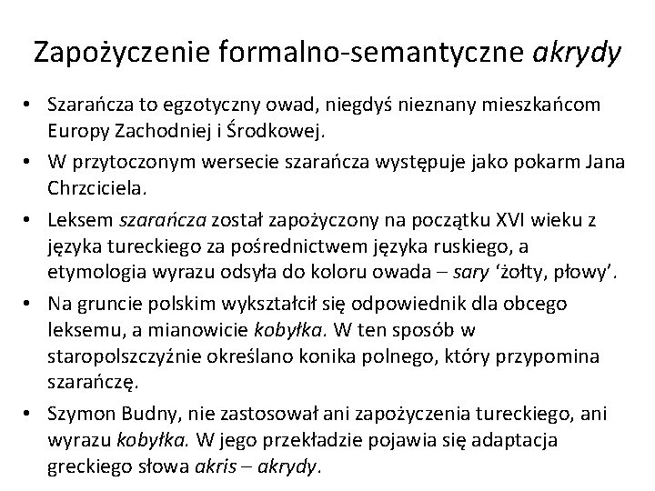 Zapożyczenie formalno-semantyczne akrydy • Szarańcza to egzotyczny owad, niegdyś nieznany mieszkańcom Europy Zachodniej i