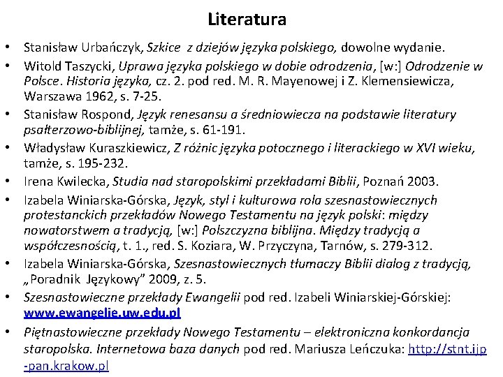 Literatura • Stanisław Urbańczyk, Szkice z dziejów języka polskiego, dowolne wydanie. • Witold Taszycki,