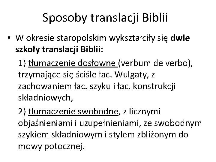 Sposoby translacji Biblii • W okresie staropolskim wykształciły się dwie szkoły translacji Biblii: 1)