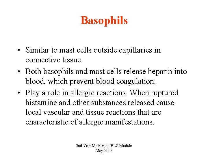 Basophils • Similar to mast cells outside capillaries in connective tissue. • Both basophils