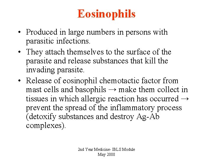 Eosinophils • Produced in large numbers in persons with parasitic infections. • They attach