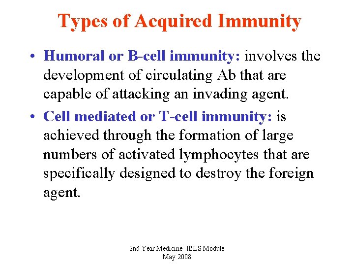 Types of Acquired Immunity • Humoral or B-cell immunity: involves the development of circulating