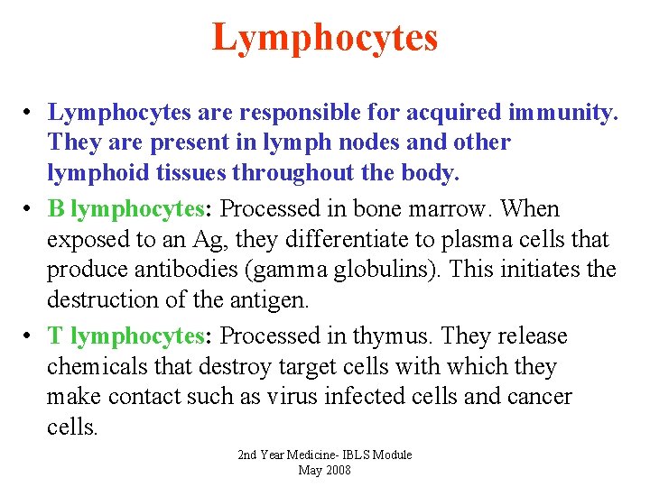 Lymphocytes • Lymphocytes are responsible for acquired immunity. They are present in lymph nodes