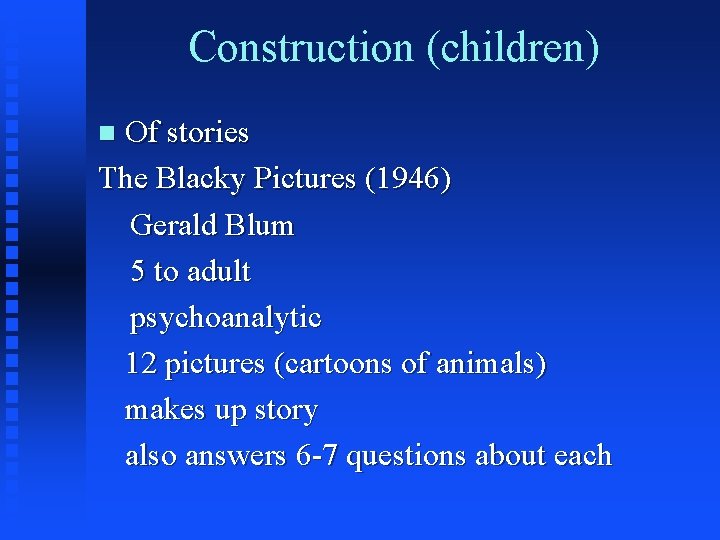 Construction (children) Of stories The Blacky Pictures (1946) Gerald Blum 5 to adult psychoanalytic