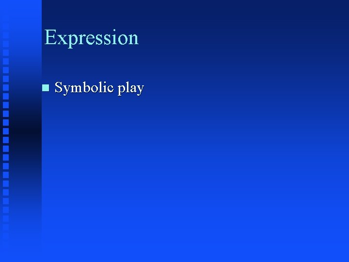 Expression n Symbolic play 