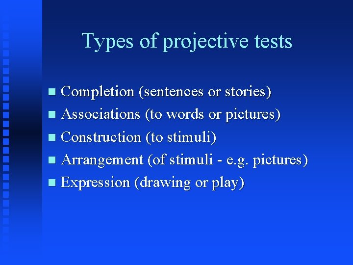 Types of projective tests Completion (sentences or stories) n Associations (to words or pictures)
