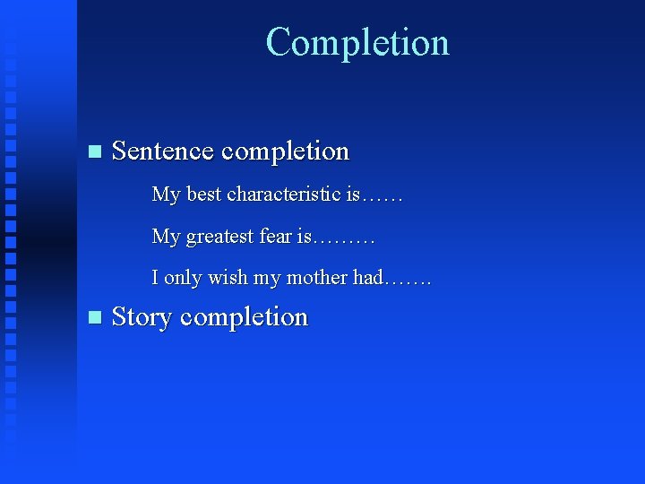 Completion n Sentence completion My best characteristic is…… My greatest fear is……… I only