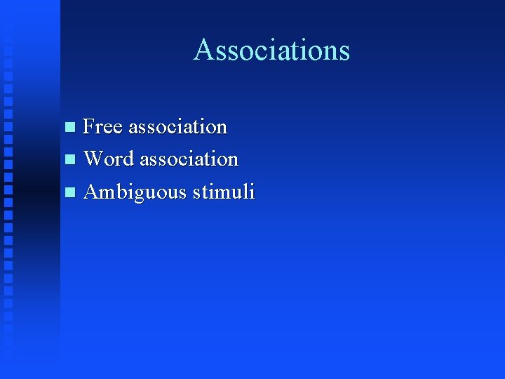Associations Free association n Word association n Ambiguous stimuli n 
