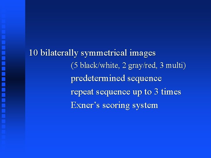 10 bilaterally symmetrical images (5 black/white, 2 gray/red, 3 multi) predetermined sequence repeat sequence