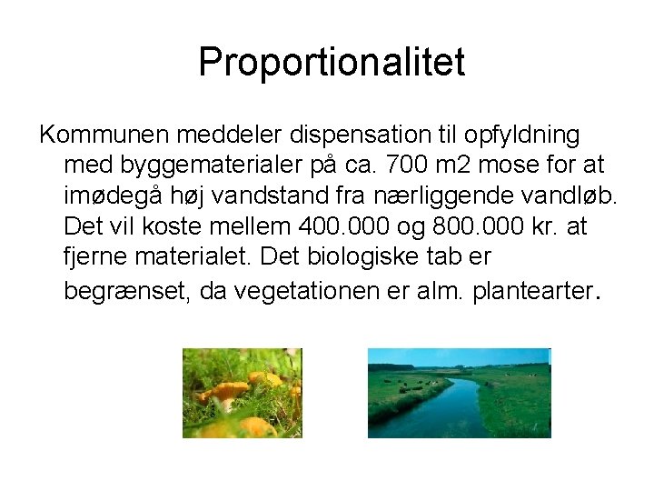 Proportionalitet Kommunen meddeler dispensation til opfyldning med byggematerialer på ca. 700 m 2 mose