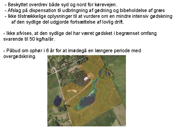 - Beskyttet overdrev både syd og nord for kørevejen. - Afslag på dispensation til