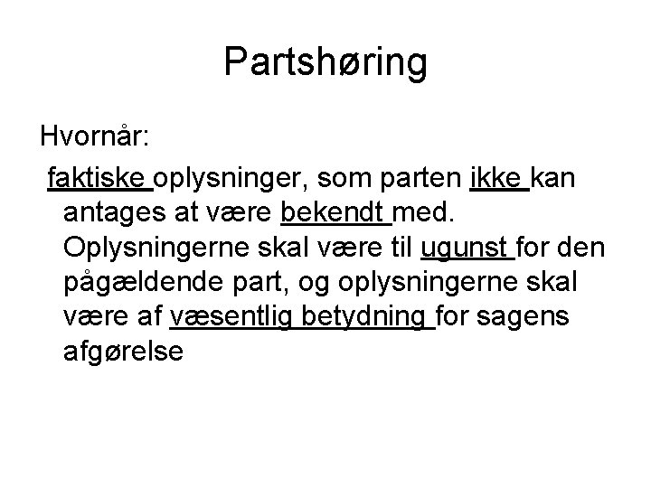 Partshøring Hvornår: faktiske oplysninger, som parten ikke kan antages at være bekendt med. Oplysningerne