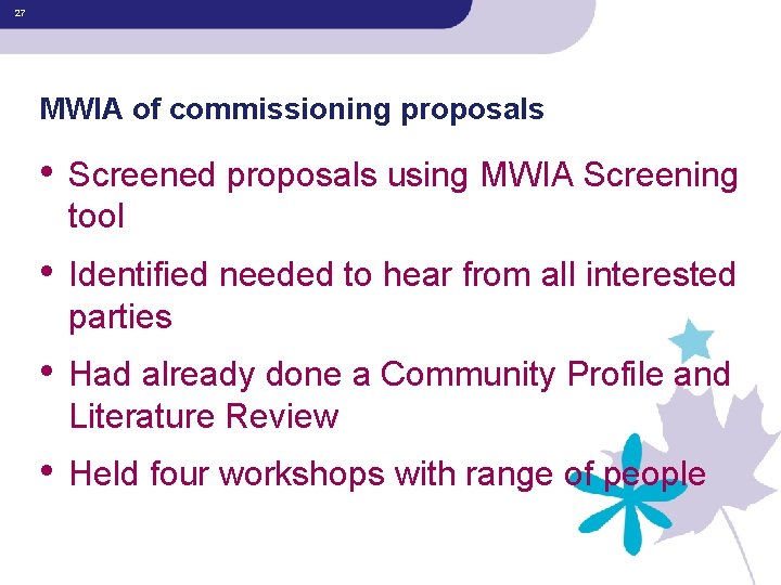 27 MWIA of commissioning proposals • Screened proposals using MWIA Screening tool • Identified