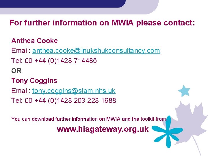 For further information on MWIA please contact: Anthea Cooke Email: anthea. cooke@inukshukconsultancy. com; Tel: