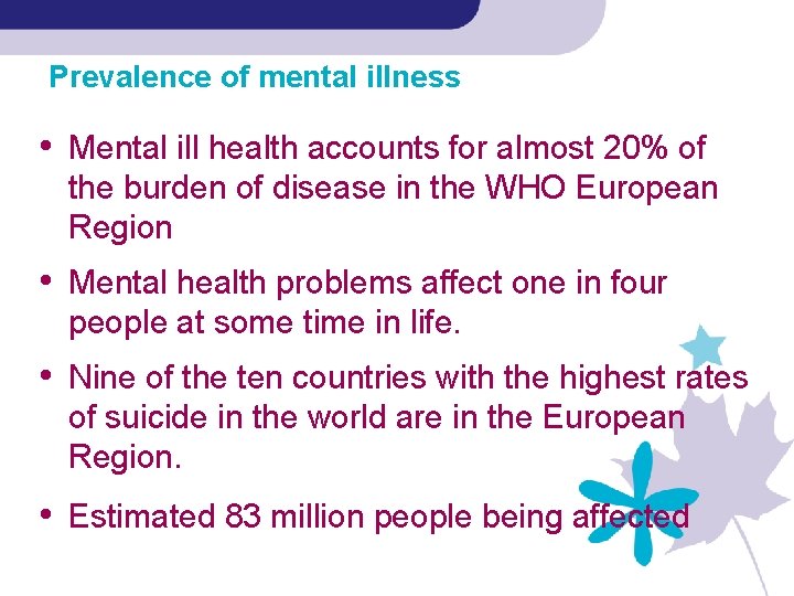 Prevalence of mental illness • Mental ill health accounts for almost 20% of the