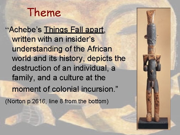Theme “Achebe’s Things Fall apart, written with an insider’s understanding of the African world
