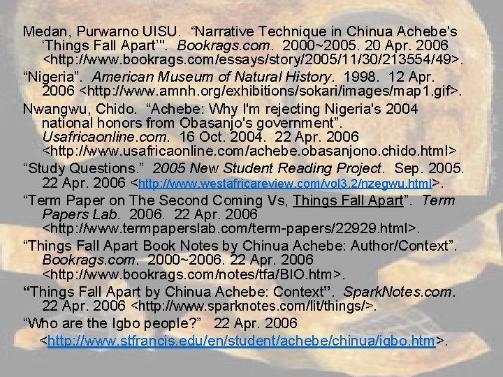 Medan, Purwarno UISU. “Narrative Technique in Chinua Achebe's ‘Things Fall Apart’". Bookrags. com. 2000~2005.