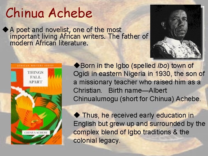 Chinua Achebe u A poet and novelist, one of the most important living African