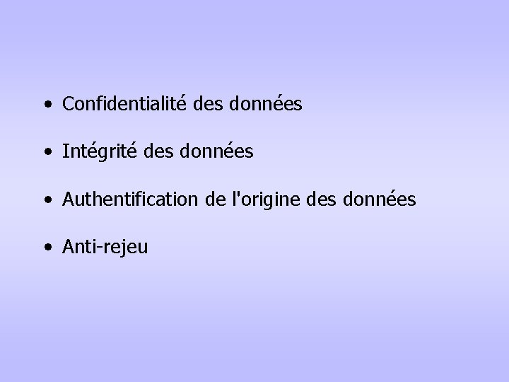  • Confidentialité des données • Intégrité des données • Authentification de l'origine des