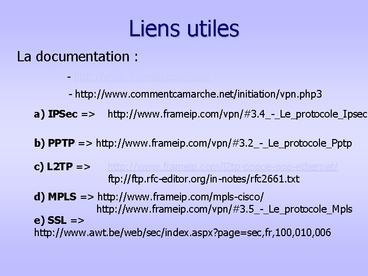 Liens utiles La documentation : - http: //www. frameip. com/vpn/ - http: //www. commentcamarche.