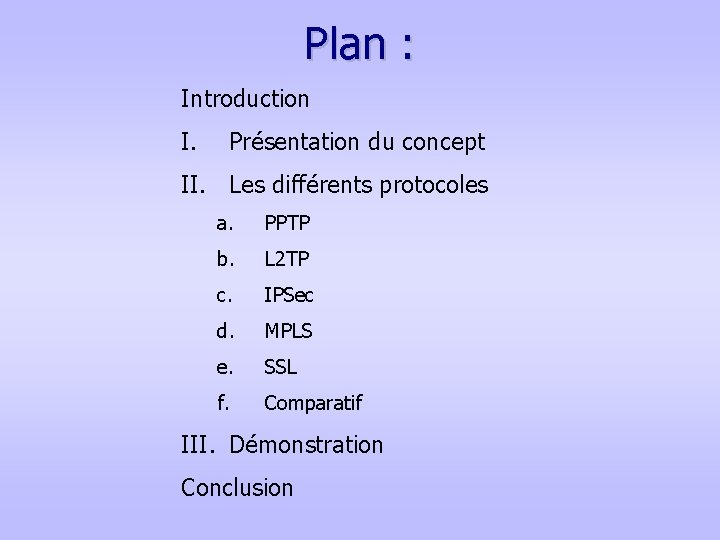 Plan : Introduction I. Présentation du concept II. Les différents protocoles a. PPTP b.