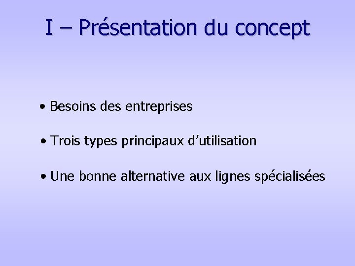 I – Présentation du concept • Besoins des entreprises • Trois types principaux d’utilisation