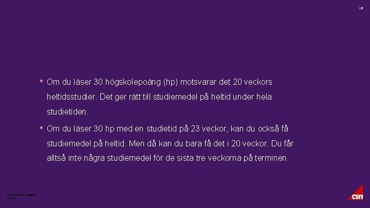 10 • Om du läser 30 högskolepoäng (hp) motsvarar det 20 veckors heltidsstudier. Det