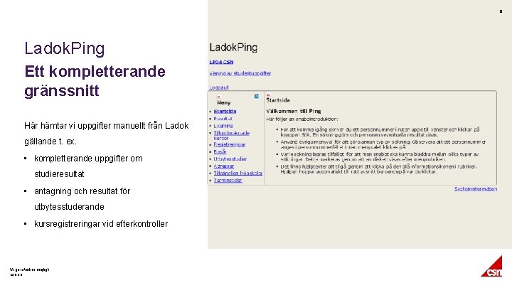 6 Ladok. Ping Ett kompletterande gränssnitt Här hämtar vi uppgifter manuellt från Ladok gällande