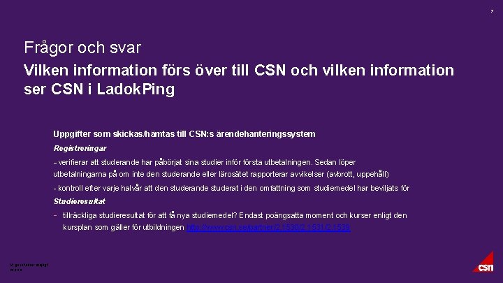 7 Frågor och svar Vilken information förs över till CSN och vilken information ser