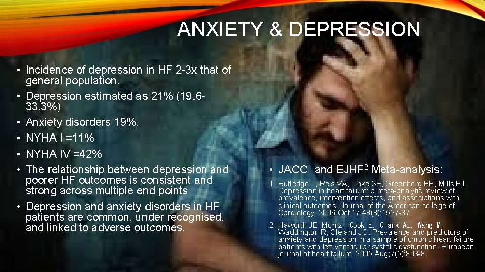 ANXIETY & DEPRESSION • Incidence of depression in HF 2 -3 x that of